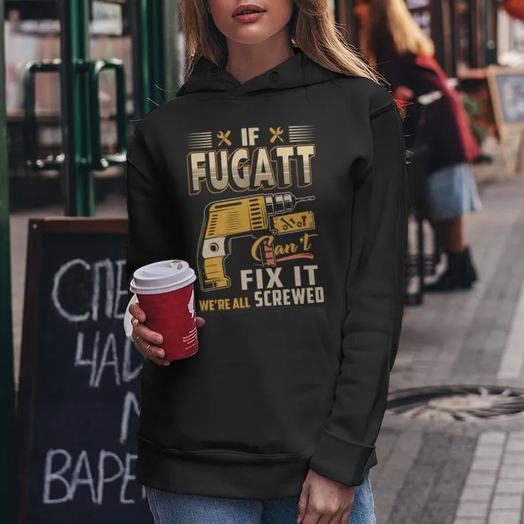 If Fugatt Can't Fix It We're All Screwed Women Hoodie