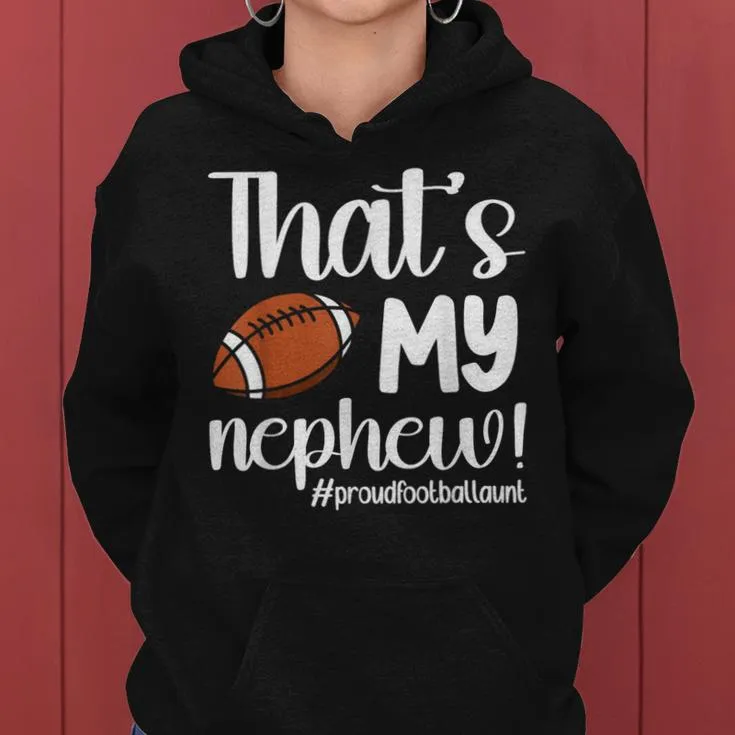 That's My Nephew Proud Football Aunt Football Auntie Women Hoodie